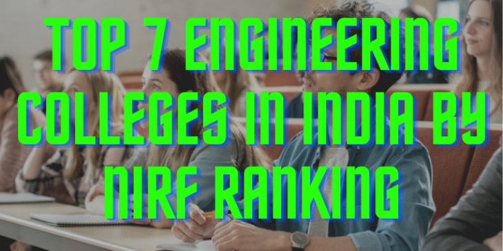 Top 7 Engineering Colleges in India by NIRF Ranking